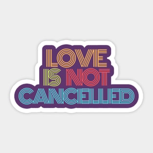 Love is not cancelled Colorful Sticker